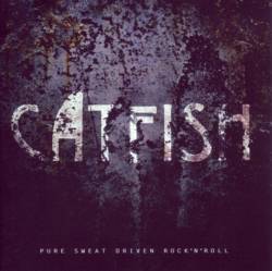 Catfish (CH) : Pure Sweat Driven Rock'n'roll